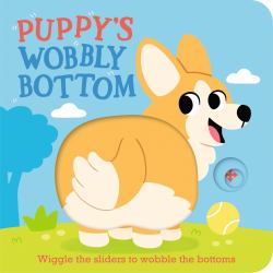 Puppy's Wobbly Bottom : (an Interactive Slider Book Full of Dog Barks, Dancing Wiggles, and Giggles for Babies and Toddlers)