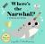 Where's the Narwhal?: a Stroller Book