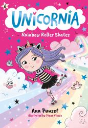 Unicornia: Rainbow Roller Skates : (a Magical Chapter Book for Kids Ages 5-7 about Friendship, Fun, and Rainbow-Sparkle Roller Skating)