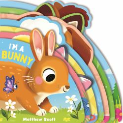 I'm a Bunny : (a Shaped Board Book Full of Animal Sounds, Lively Rhymes, and Interactive Fun for Babies and Toddlers)