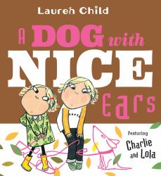 A Dog with Nice Ears : Featuring Charlie and Lola