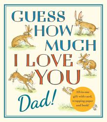 Guess How Much I Love You, Dad!: Fathers Day Gift Edition