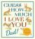 Guess How Much I Love You, Dad!: Fathers Day Gift Edition
