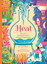 Heat: Hot, Cold and the Wonderful World of Temperature