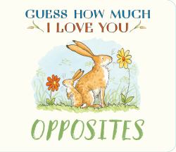 Guess How Much I Love You: Opposites