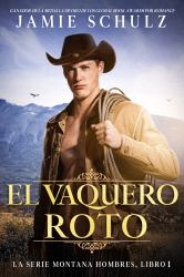 El Vaquero Roto : La Serie de Los Hombres de Montana Libro 1 (Spanish Edition)