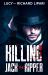 Killing Jack the Ripper : Suspenseful and Gripping Narrative of a Victorian Era Serial Killer Inspired by True Events Killing Jack the Ripper : Suspenseful and Gripping Narrative of a Victorian Era Serial Killer Inspired by True Events