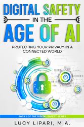 Digital Safety in the Age of Ai : Protecting Your Privacy in a Connected World