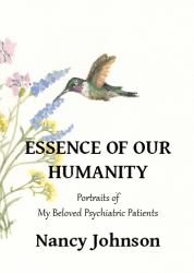 Essence of Our Humanity : Portraits of My Beloved Psychiatric Patients