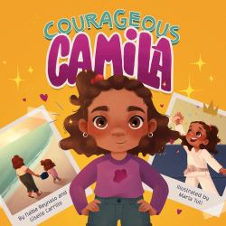 Courageous Camila : A Story about Finding Your Inner Warrior