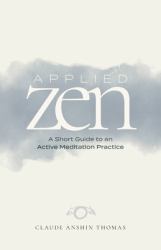 Applied Zen : A Short Guide to an Active Meditation Practice