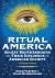 Ritual America : Secret Brotherhoods and Their Influence on American Society: a Visual Guide