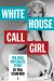 White House Call Girl : The Real Watergate Story
