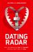 Dating Radar : Why Your Brain Says Yes to the One Who Will Make Your Life Hell