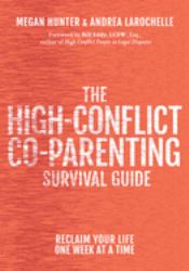 The High-Conflict Co-Parenting Survival Guide : Reclaim Your Life One Week at a Time