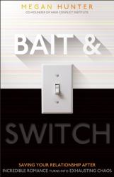 Bait and Switch : Saving Your Relationship after Incredible Romance Turns into Exhausting Chaos