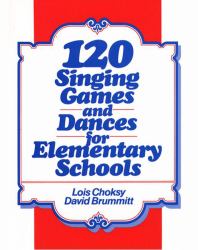 120 Singing Games and Dances for Elementary Schools