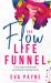 The Flow Life Funnel : The 8 Layers To Outwardly Live What You Inwardly Desire