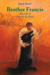 Brother Francis : The Life of Francis of Assisi