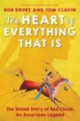 The Heart of Everything That Is : The Untold Story of Red Cloud, an American Legend (Young Readers Edition)