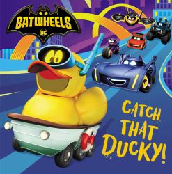 Catch That Ducky! (DC Batman : Batwheels)