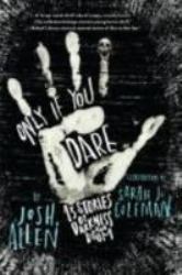 Only If You Dare : 13 Stories of Darkness and Doom