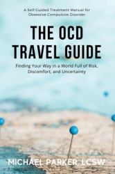 The OCD Travel Guide (Full Color Edition) : Finding Your Way in a World Full of Risk, Discomfort, and Uncertainty