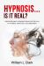 Hypnosis... Is It Real? : Discover What Hypnosis Could Do for You If It Is Real, What Will You Discover?