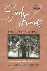 Such Friends : The Literary 1920s, Volume I-1920