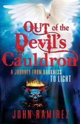 Out of the Devil's Cauldron : A Journey from Darkness to Light