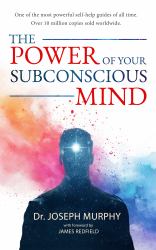 The Power of Your Subconscious Mind : Special Edition with a Foreword by James Redfield, Author of the Celestine Prophecy