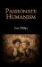Passionate Humanism