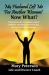 My Husband Left Me for Another Woman! Now What? : Healing from the Tremendous Pain of Infidelity and Living Your Dream Life the Way God Always Intended