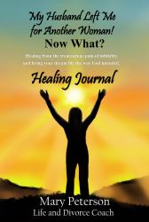 My Husband Left Me for Another Woman! Now What? Healing Journal : Healing from the Tremendous Pain of Infidelity and Living Your Dream Life the Way God Intended