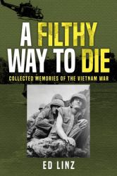 A Filthy Way to Die : Collected Memories of the Vietnam War