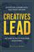 Creatives Lead : Kickstart Your Leadership Career, Build a Team of Rock Stars, and Become the Envy of Other Leaders in Only 12 Weeks