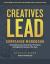 Creatives Lead Companion Workbook : An Essential Resource to Boost Your Performance and Heighten the Success of Your Team