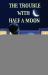 The Trouble with Half a Moon