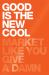 GOOD IS the NEW COOL: Market Like You Give a Damn