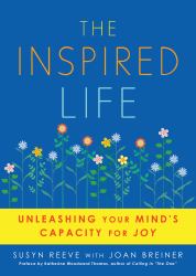 Inspired Life : Unleashing Your Mind's Capacity for Joy
