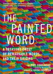 Painted Word : A Treasure Chest of Remarkable Words and Their Origins