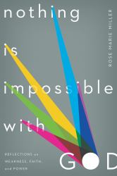 Nothing Is Impossible with God : Reflections on Weakness, Faith, and Power