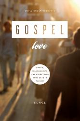 Gospel Love : Grace, Relationships, and Everything That Gets in the Way