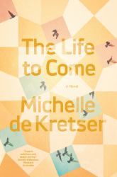 The Life to Come : A Novel