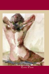 Myrrh, Mothwing, Smoke : Erotic Poems