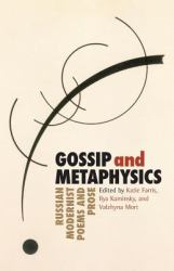 Gossip and Metaphysics : Russian Modernist Poems and Prose