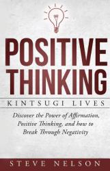 Positive Thinking: Kintsugi Lives: Discover the Power of Affirmation, Positive T