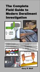 The Complete Field Guide to Modern Derailment Investigation
