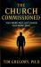 The Church Commissioned : You Were Not Just Saved - You Were Sent