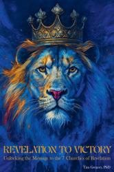 Revelation to Victory : Unlocking the Message to the 7 Churches of Revelation